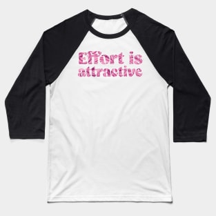 Effort is attractive quote funny design Baseball T-Shirt